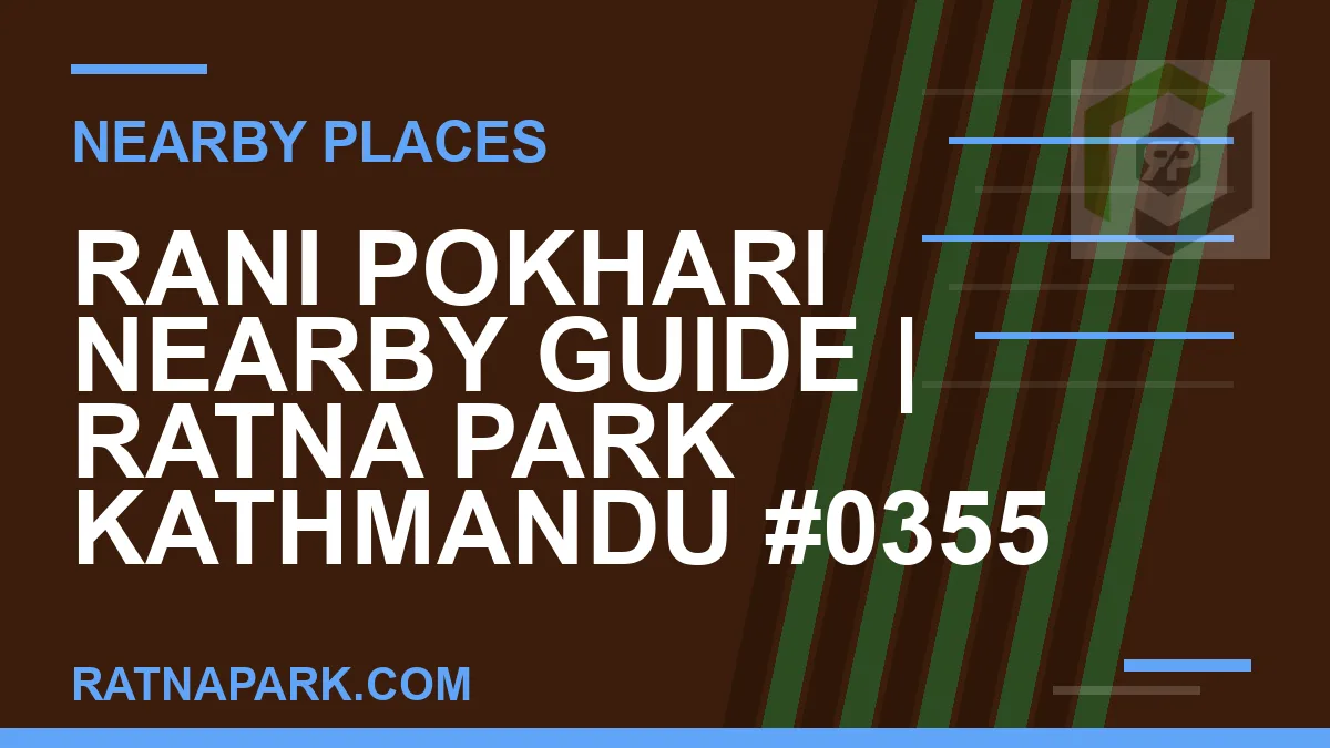 places near Ratna Park - Rani Pokhari Nearby Guide | Ratna Park Kathmandu #0355 | RATNAPARK