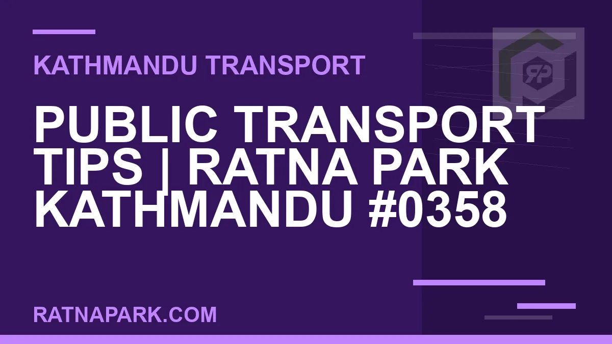 Ratnapark bus park - Public Transport Tips | Ratna Park Kathmandu #0358 | RATNAPARK