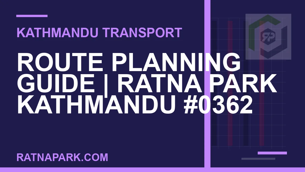 Ratnapark bus park - Route Planning Guide | Ratna Park Kathmandu #0362 | RATNAPARK