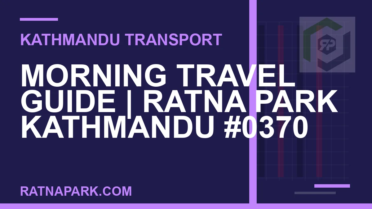 Ratnapark bus park - Morning Travel Guide | Ratna Park Kathmandu #0370 | RATNAPARK
