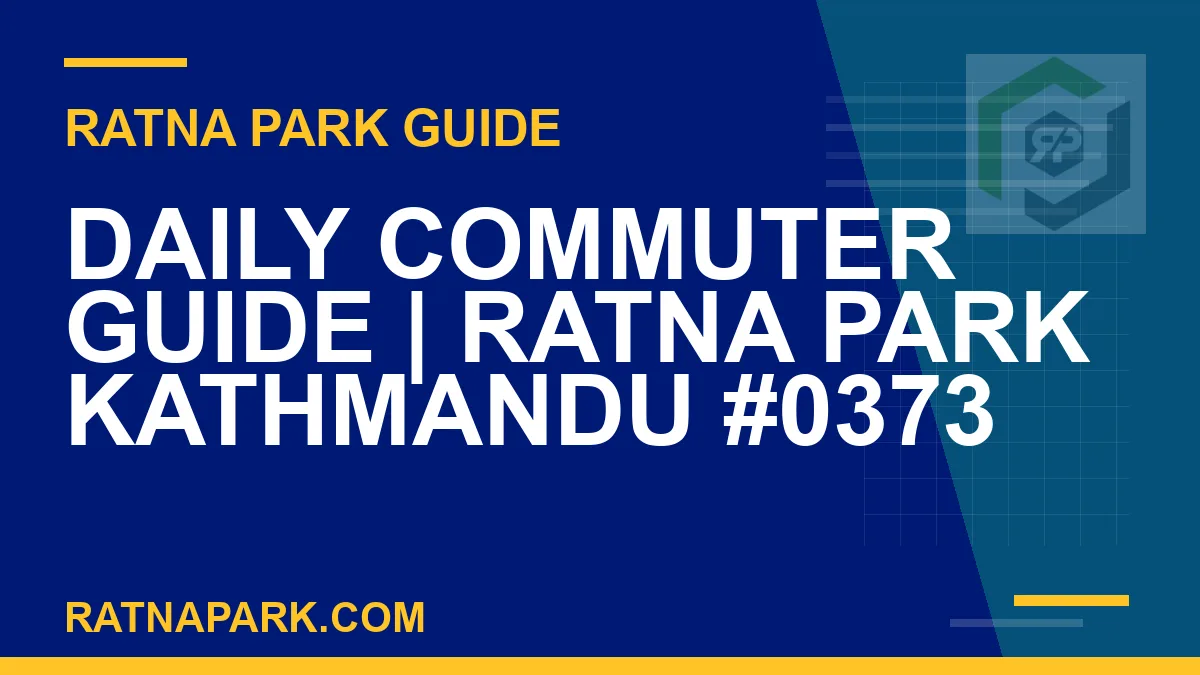 Ratna Park Kathmandu - Daily Commuter Guide | Ratna Park Kathmandu #0373 | RATNAPARK