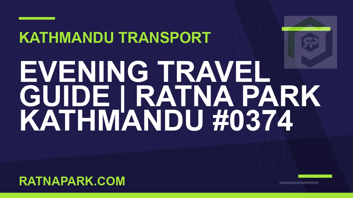 Ratnapark bus park - Evening Travel Guide | Ratna Park Kathmandu #0374 | RATNAPARK