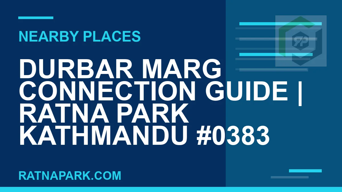 places near Ratna Park - Durbar Marg Connection Guide | Ratna Park Kathmandu #0383 | RATNAPARK