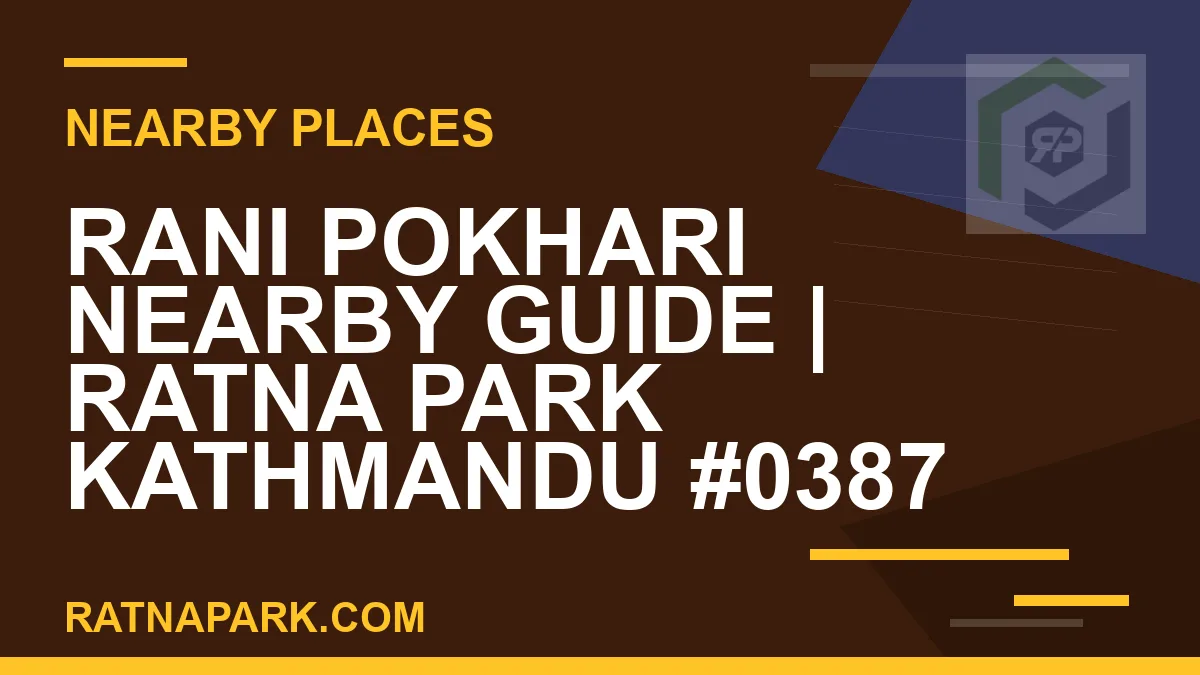 places near Ratna Park - Rani Pokhari Nearby Guide | Ratna Park Kathmandu #0387 | RATNAPARK