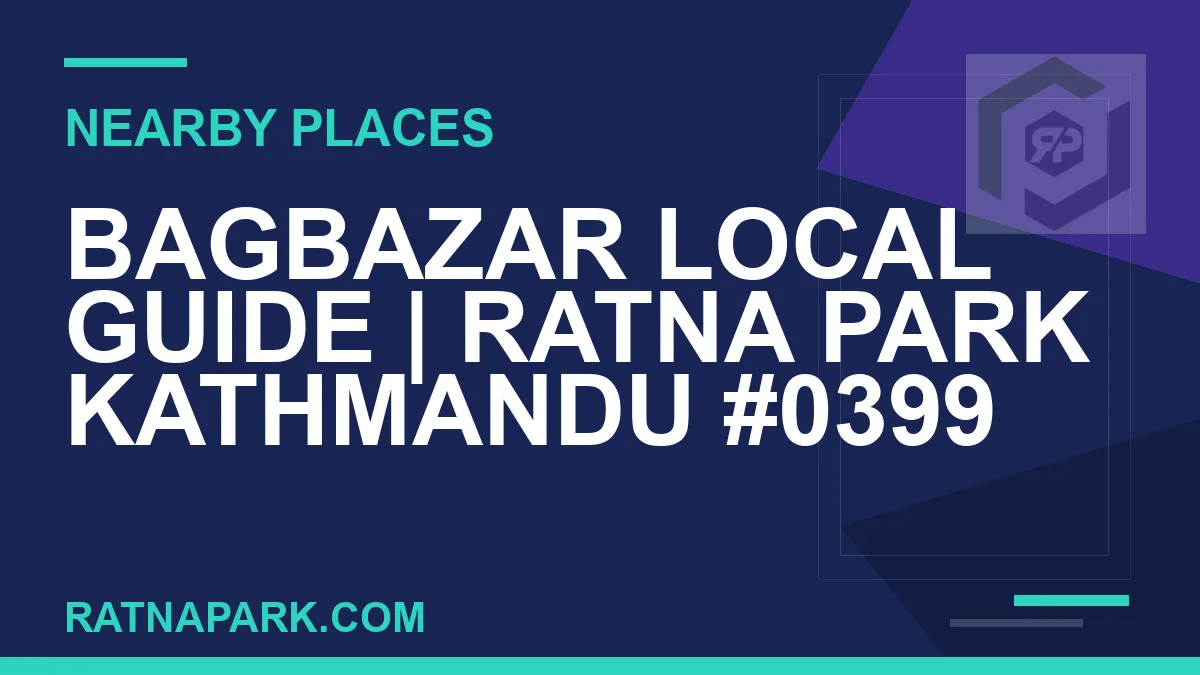 places near Ratna Park - Bagbazar Local Guide | Ratna Park Kathmandu #0399 | RATNAPARK