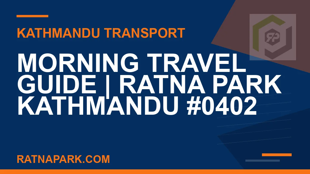 Ratnapark bus park - Morning Travel Guide | Ratna Park Kathmandu #0402 | RATNAPARK