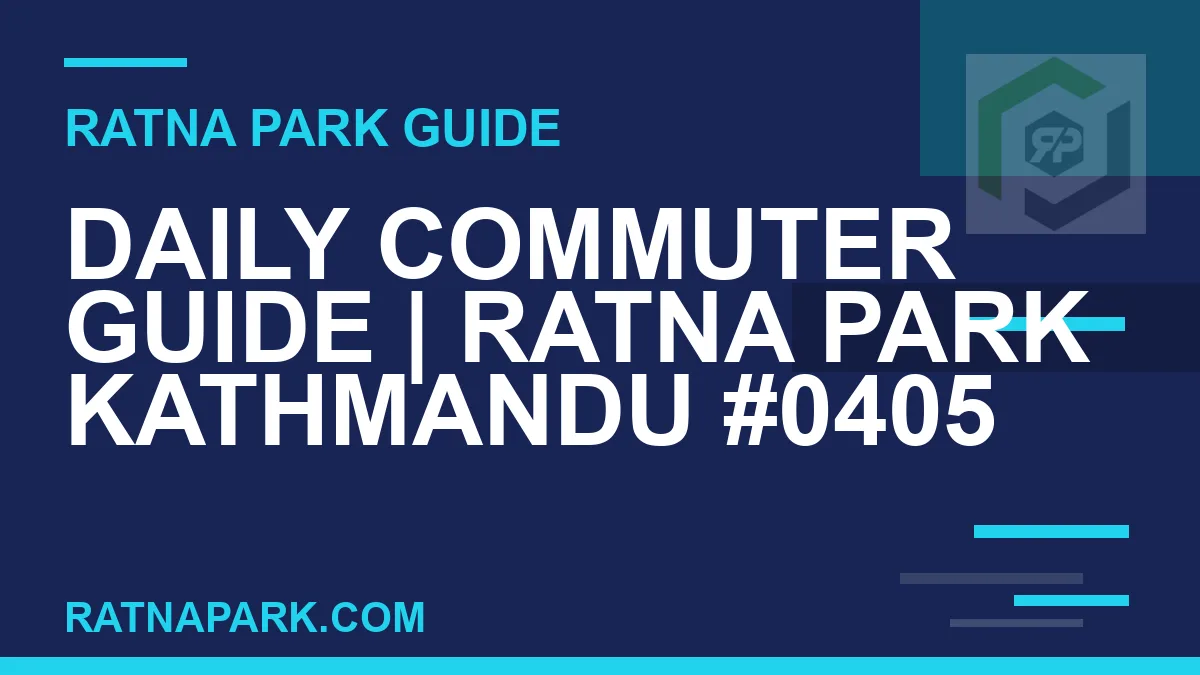 Ratna Park Kathmandu - Daily Commuter Guide | Ratna Park Kathmandu #0405 | RATNAPARK