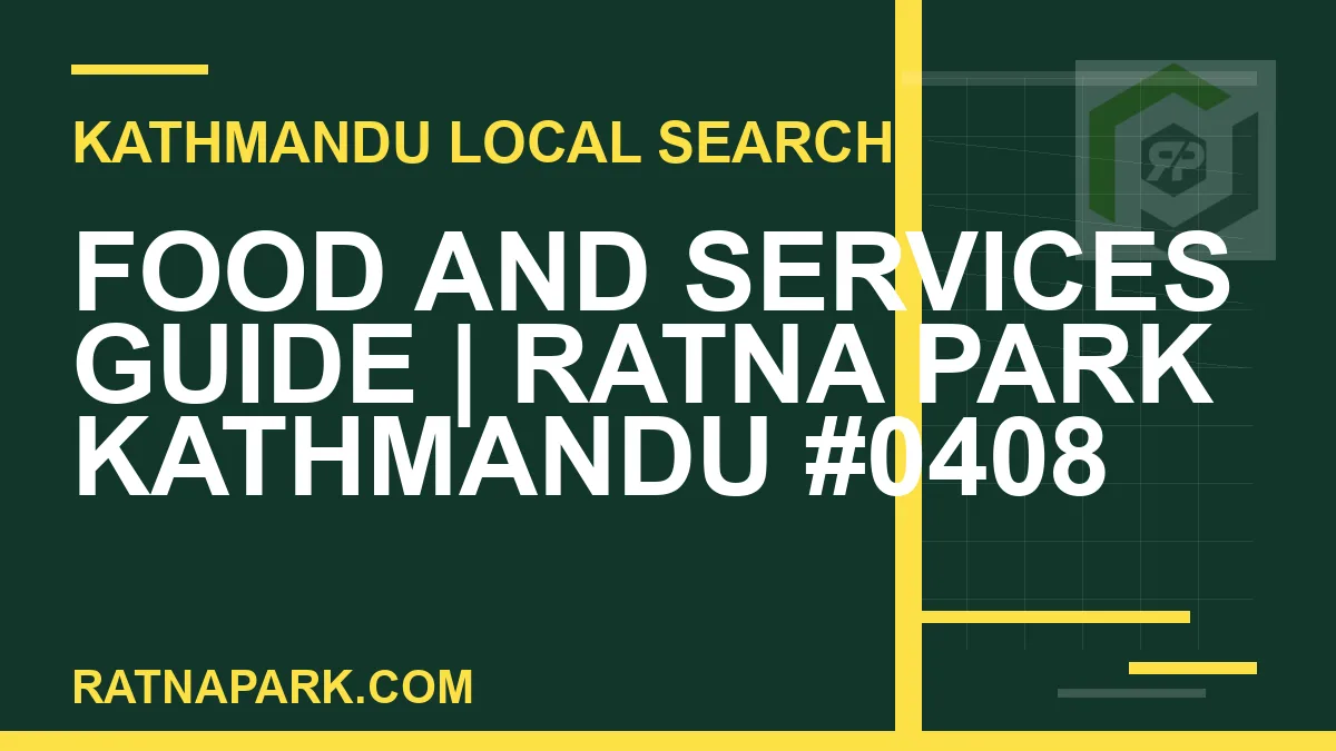 Ratna Park Nepal - Food and Services Guide | Ratna Park Kathmandu #0408 | RATNAPARK
