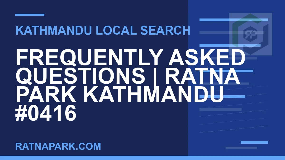 Ratna Park Nepal - Frequently Asked Questions | Ratna Park Kathmandu #0416 | RATNAPARK