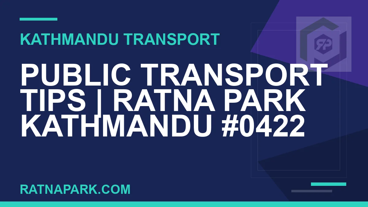 Ratnapark bus park - Public Transport Tips | Ratna Park Kathmandu #0422 | RATNAPARK