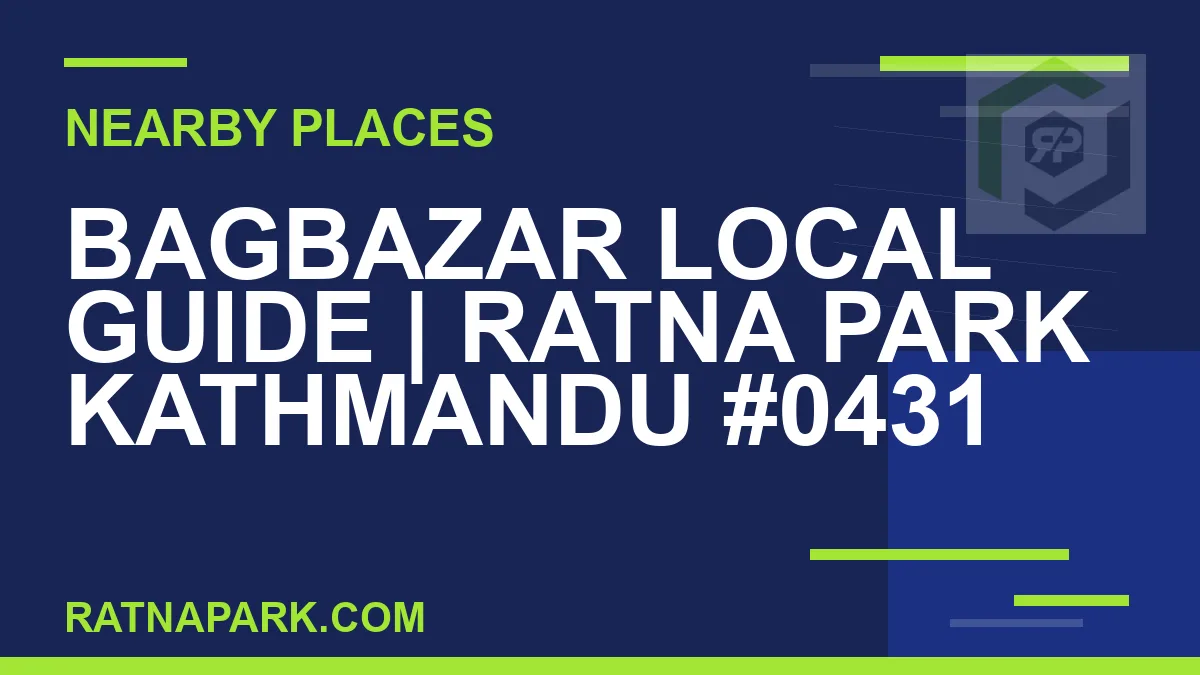 places near Ratna Park - Bagbazar Local Guide | Ratna Park Kathmandu #0431 | RATNAPARK