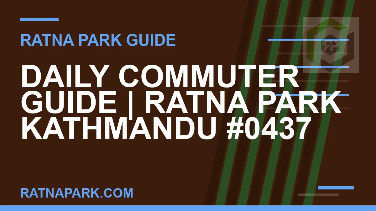 Ratna Park Kathmandu - Daily Commuter Guide | Ratna Park Kathmandu #0437 | RATNAPARK