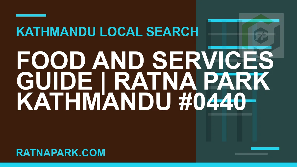 Ratna Park Nepal - Food and Services Guide | Ratna Park Kathmandu #0440 | RATNAPARK