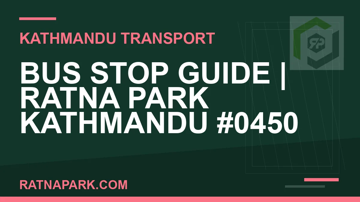 Ratnapark bus park - Bus Stop Guide | Ratna Park Kathmandu #0450 | RATNAPARK
