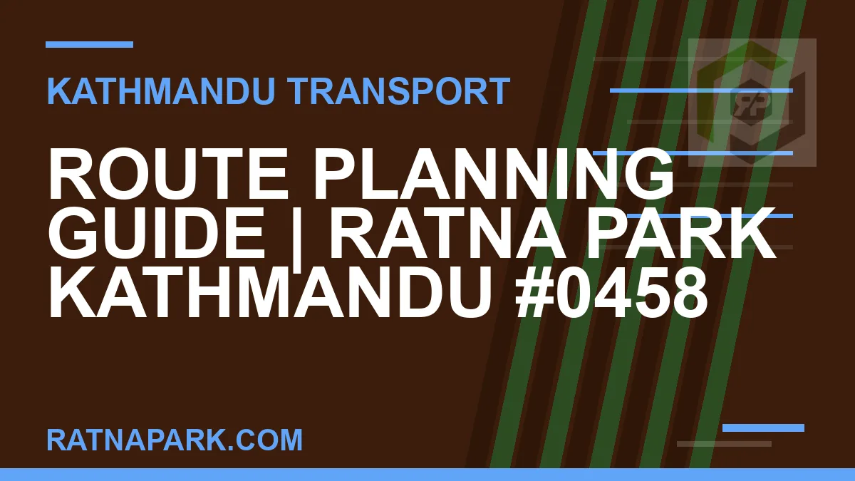 Ratnapark bus park - Route Planning Guide | Ratna Park Kathmandu #0458 | RATNAPARK