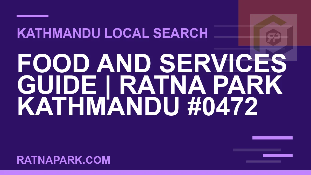 Ratna Park Nepal - Food and Services Guide | Ratna Park Kathmandu #0472 | RATNAPARK