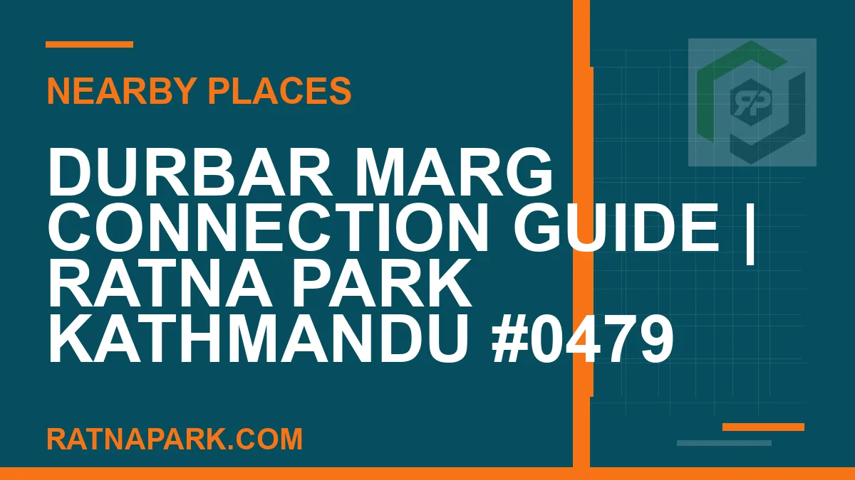 places near Ratna Park - Durbar Marg Connection Guide | Ratna Park Kathmandu #0479 | RATNAPARK
