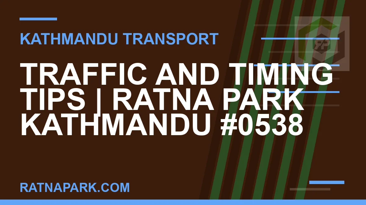 Ratnapark bus park - Traffic and Timing Tips | Ratna Park Kathmandu #0538 | RATNAPARK