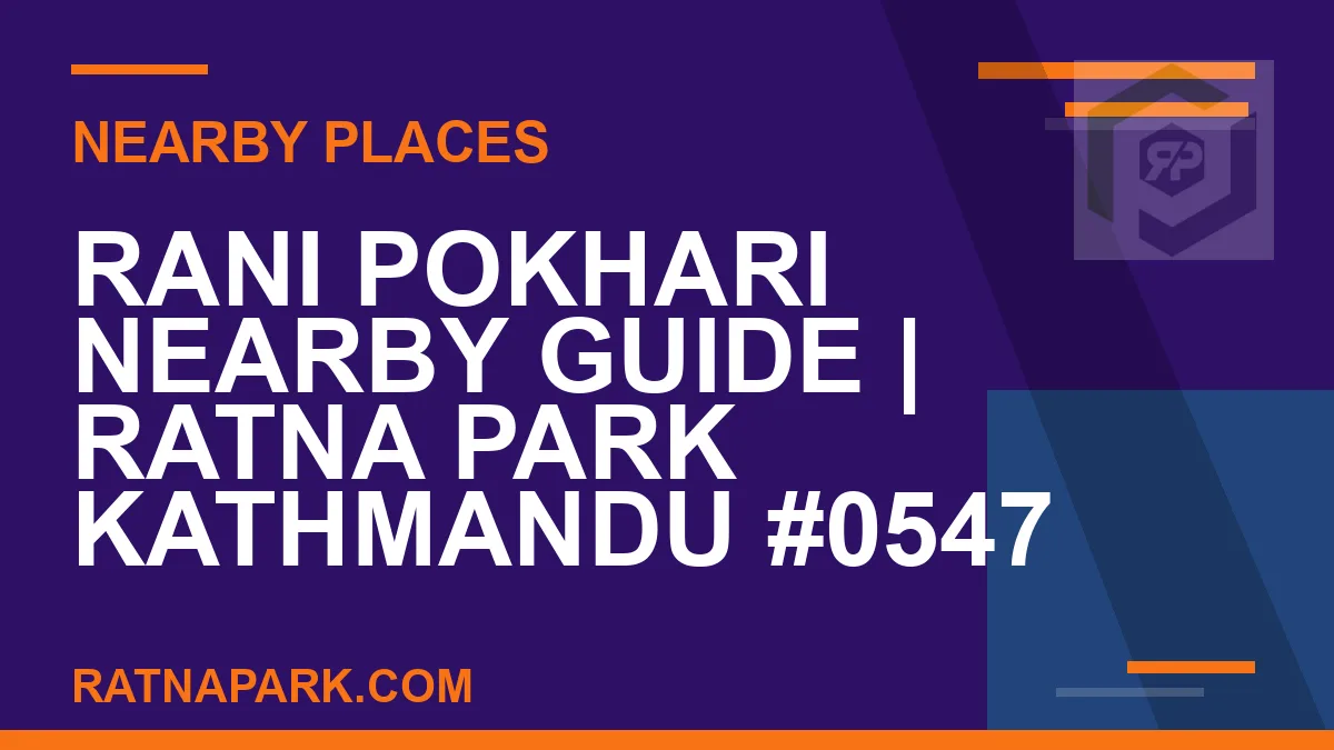 places near Ratna Park - Rani Pokhari Nearby Guide | Ratna Park Kathmandu #0547 | RATNAPARK