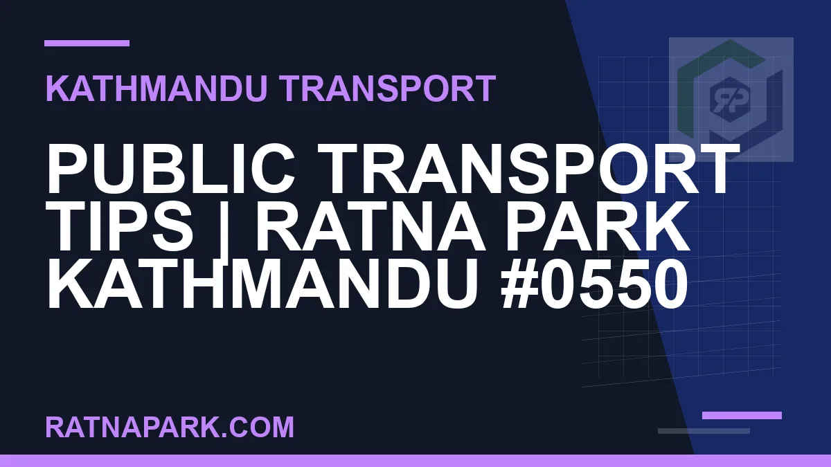 Ratnapark bus park - Public Transport Tips | Ratna Park Kathmandu #0550 | RATNAPARK