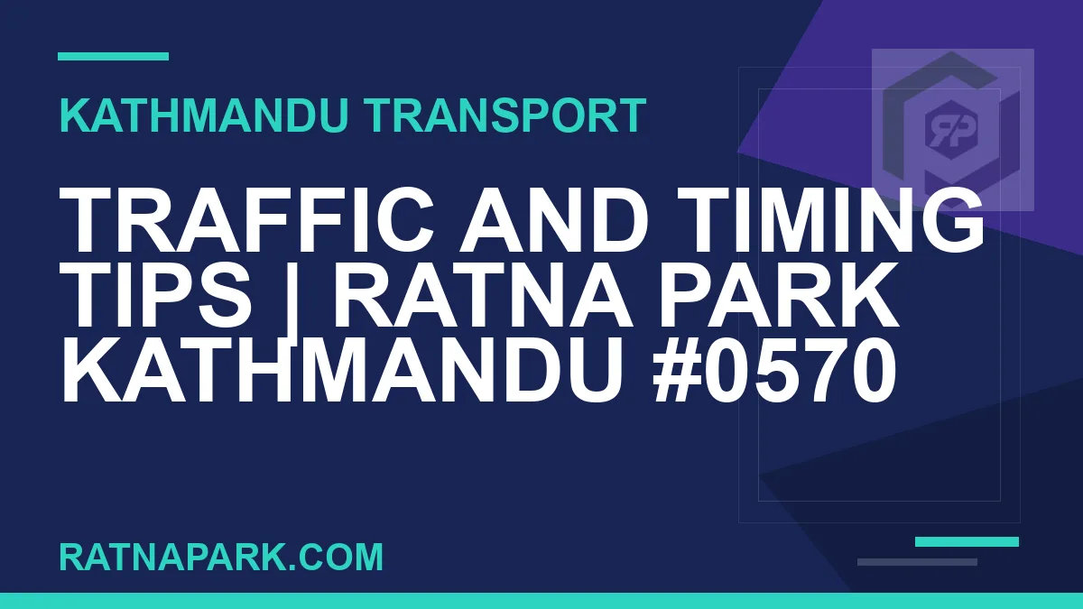 Ratnapark bus park - Traffic and Timing Tips | Ratna Park Kathmandu #0570 | RATNAPARK