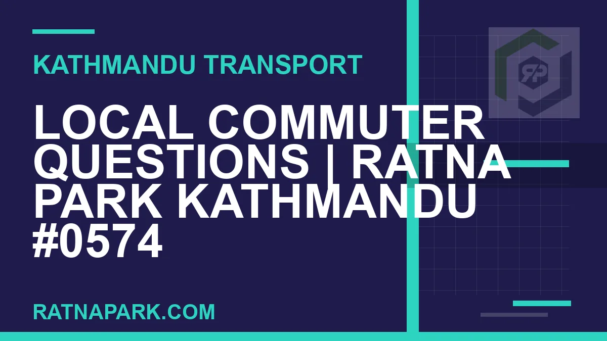 Ratnapark bus park - Local Commuter Questions | Ratna Park Kathmandu #0574 | RATNAPARK