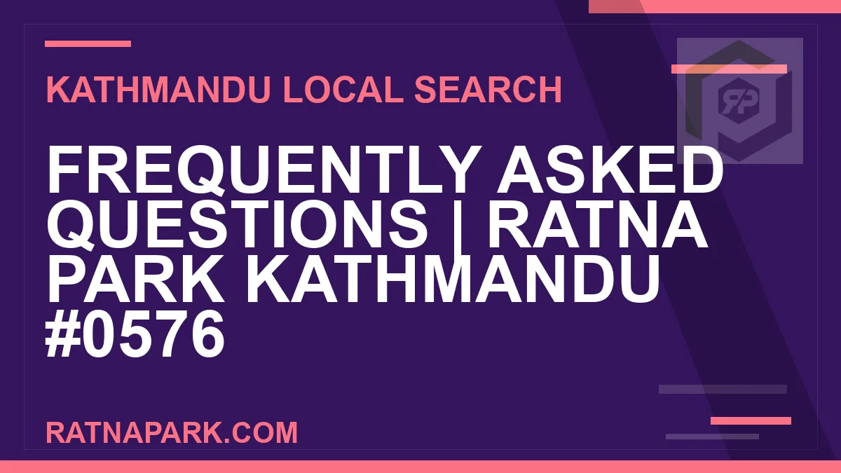 Ratna Park Nepal - Frequently Asked Questions | Ratna Park Kathmandu #0576 | RATNAPARK