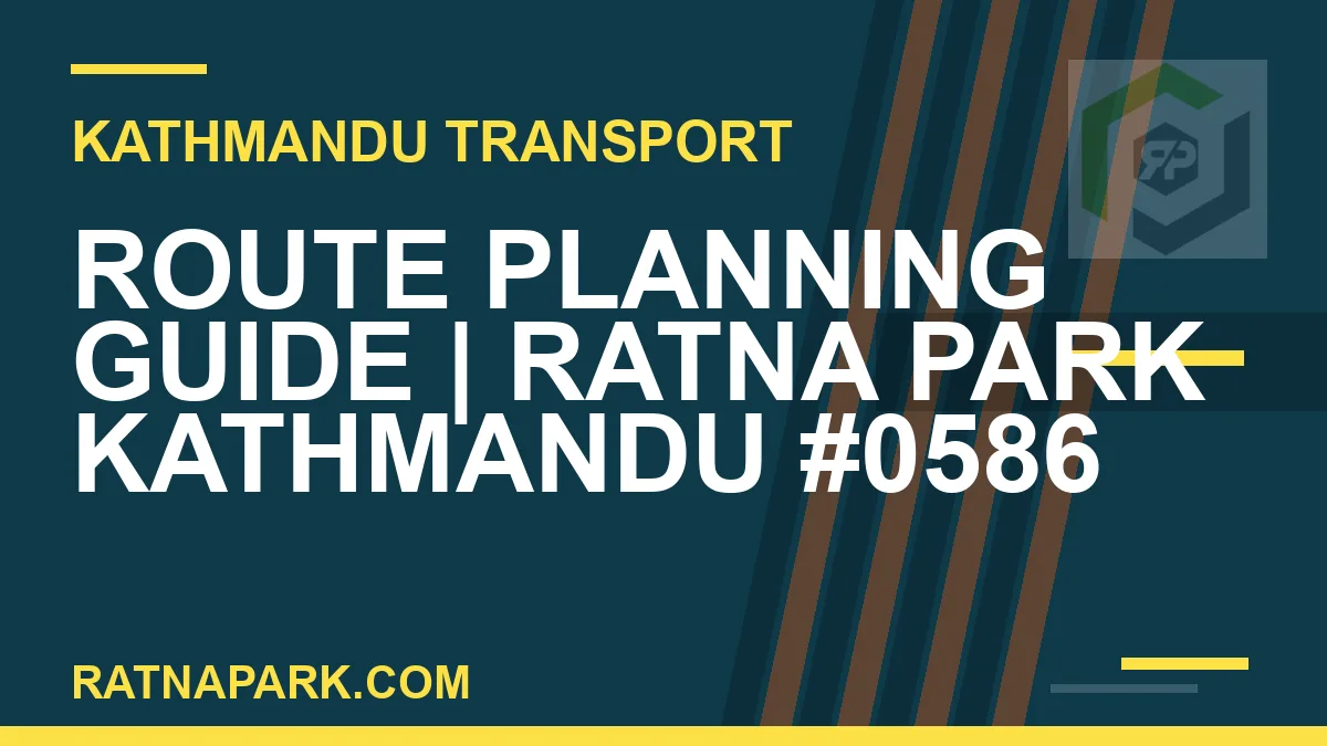 Ratnapark bus park - Route Planning Guide | Ratna Park Kathmandu #0586 | RATNAPARK