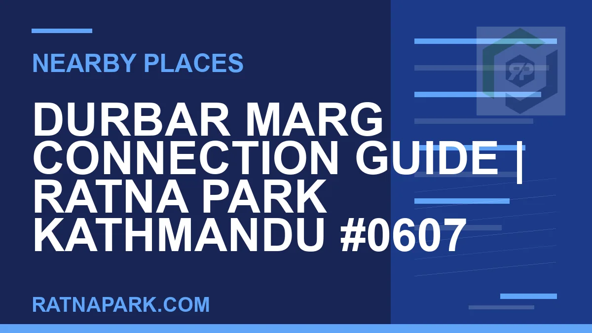 places near Ratna Park - Durbar Marg Connection Guide | Ratna Park Kathmandu #0607 | RATNAPARK