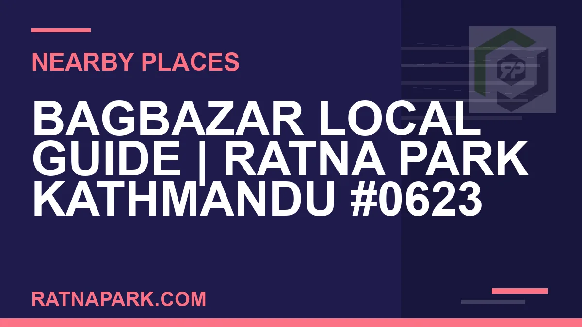 places near Ratna Park - Bagbazar Local Guide | Ratna Park Kathmandu #0623 | RATNAPARK
