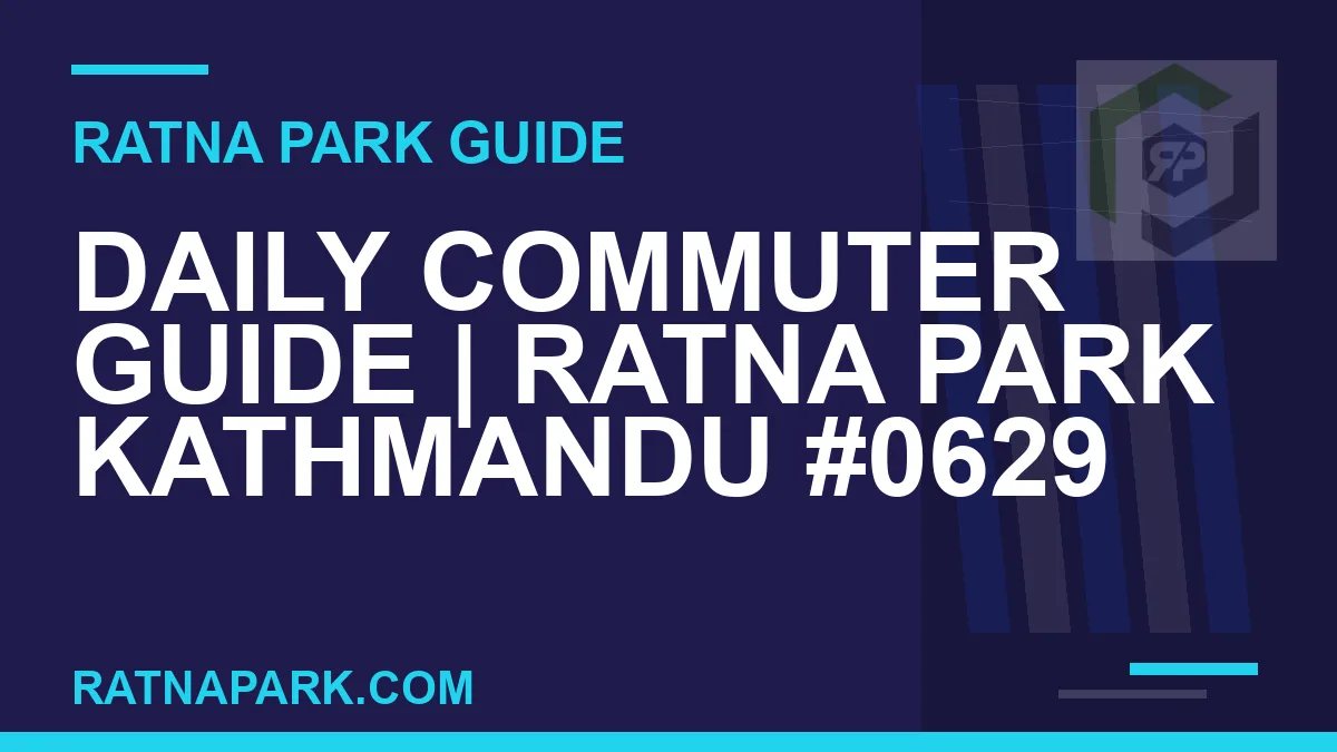 Ratna Park Kathmandu - Daily Commuter Guide | Ratna Park Kathmandu #0629 | RATNAPARK