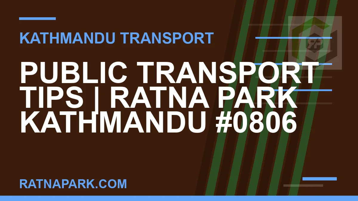 Ratnapark bus park - Public Transport Tips | Ratna Park Kathmandu #0806 | RATNAPARK