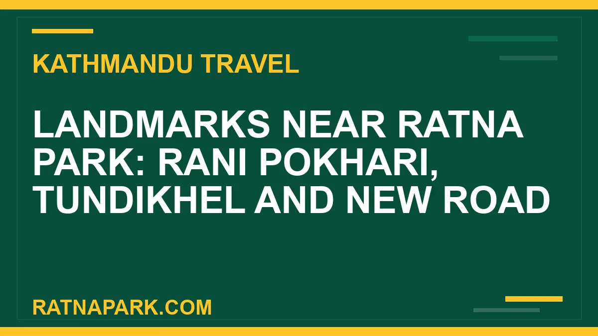 landmarks near Ratna Park - Landmarks Near Ratna Park: Rani Pokhari, Tundikhel and New Road | RATNAPARK