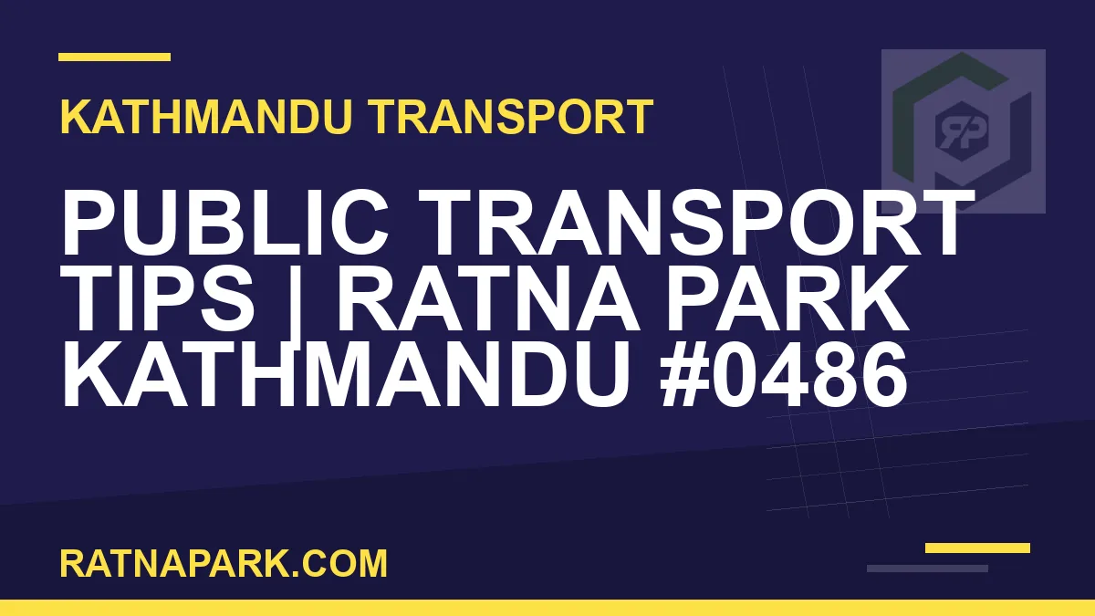 Ratnapark bus park - Public Transport Tips | Ratna Park Kathmandu #0486 | RATNAPARK
