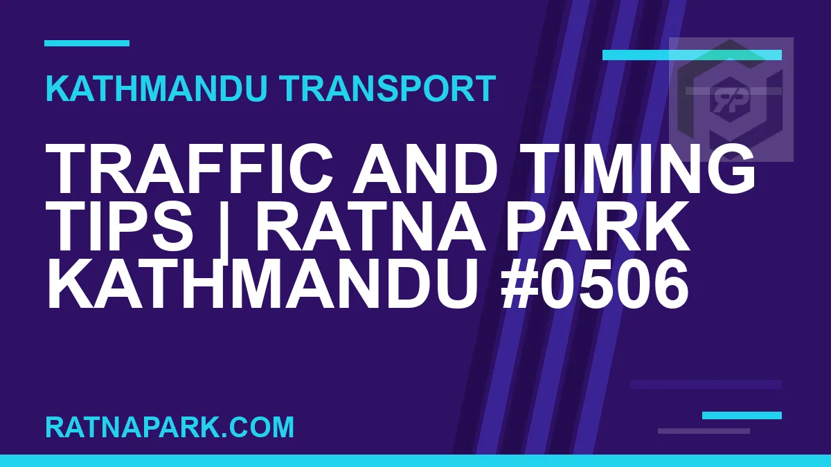 Ratnapark bus park - Traffic and Timing Tips | Ratna Park Kathmandu #0506 | RATNAPARK