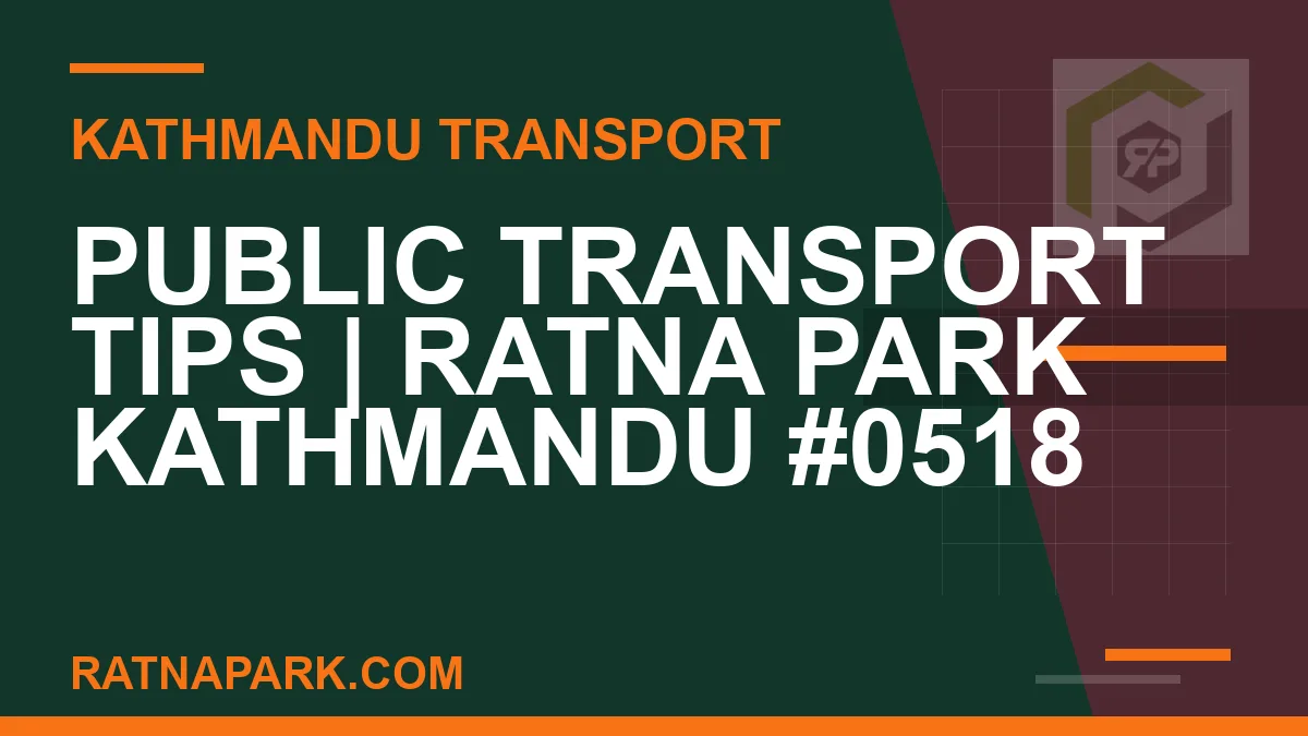 Ratnapark bus park - Public Transport Tips | Ratna Park Kathmandu #0518 | RATNAPARK