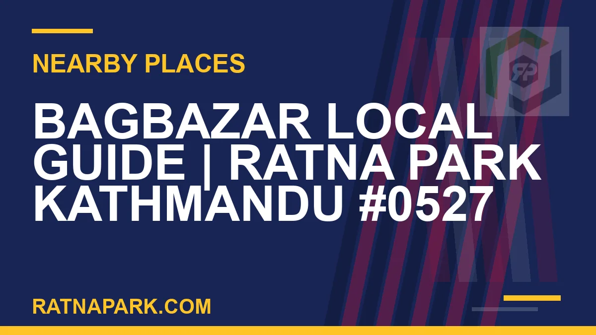 places near Ratna Park - Bagbazar Local Guide | Ratna Park Kathmandu #0527 | RATNAPARK