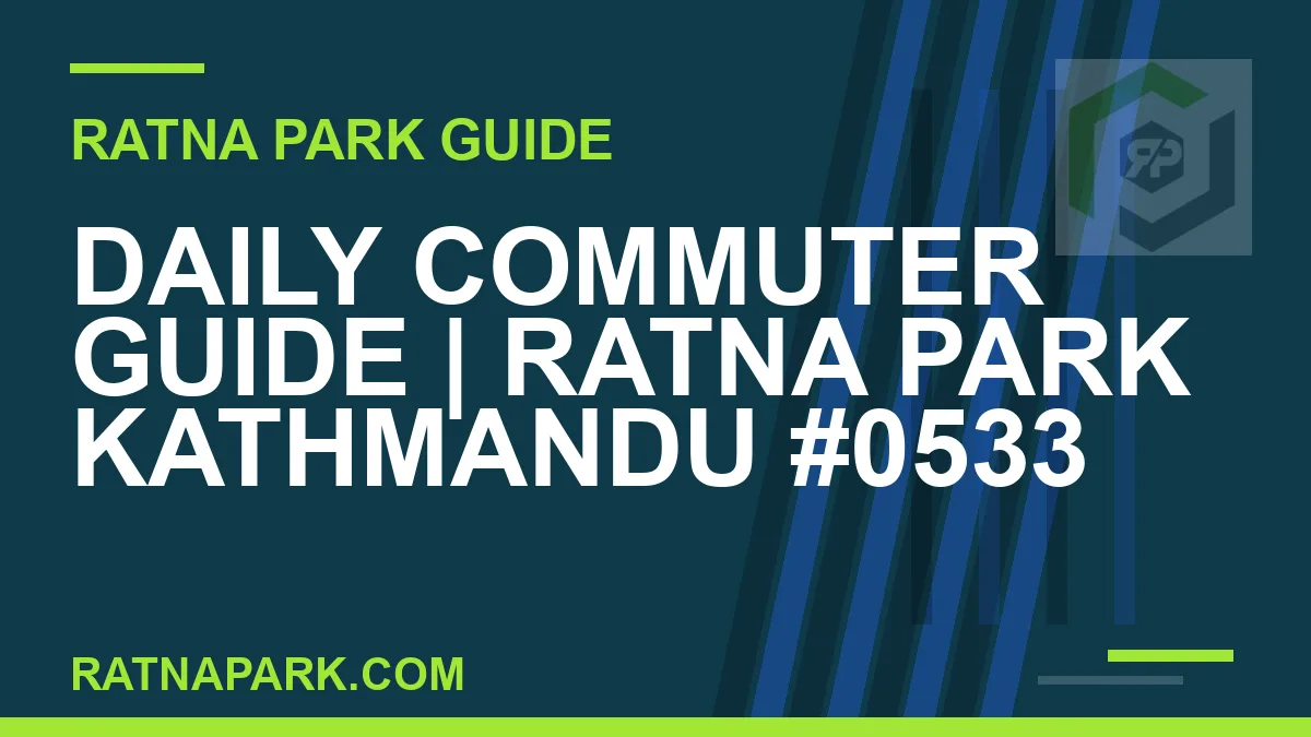 Ratna Park Kathmandu - Daily Commuter Guide | Ratna Park Kathmandu #0533 | RATNAPARK