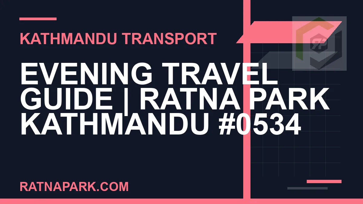 Ratnapark bus park - Evening Travel Guide | Ratna Park Kathmandu #0534 | RATNAPARK