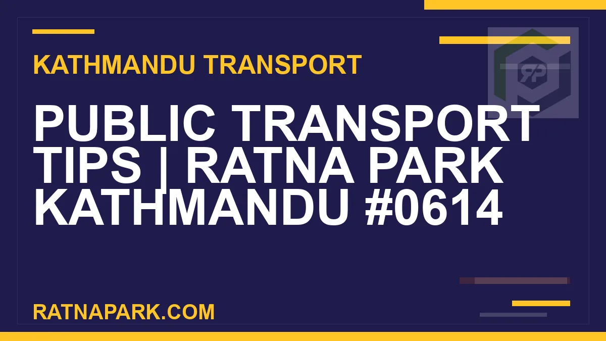 Ratnapark bus park - Public Transport Tips | Ratna Park Kathmandu #0614 | RATNAPARK