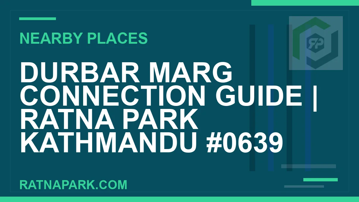 places near Ratna Park - Durbar Marg Connection Guide | Ratna Park Kathmandu #0639 | RATNAPARK