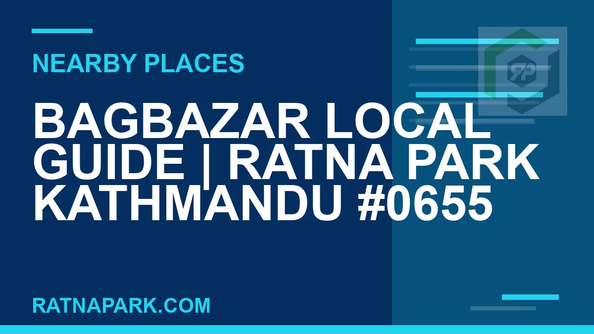 places near Ratna Park - Bagbazar Local Guide | Ratna Park Kathmandu #0655 | RATNAPARK