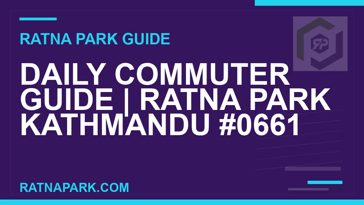 Ratna Park Kathmandu - Daily Commuter Guide | Ratna Park Kathmandu #0661 | RATNAPARK