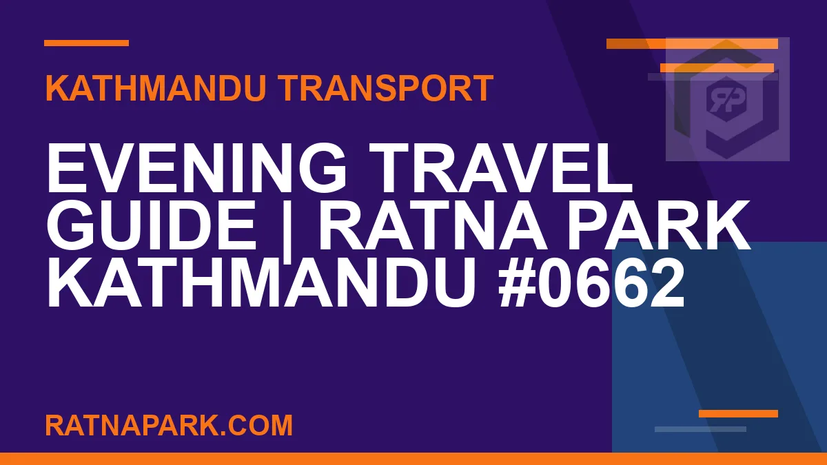 Ratnapark bus park - Evening Travel Guide | Ratna Park Kathmandu #0662 | RATNAPARK