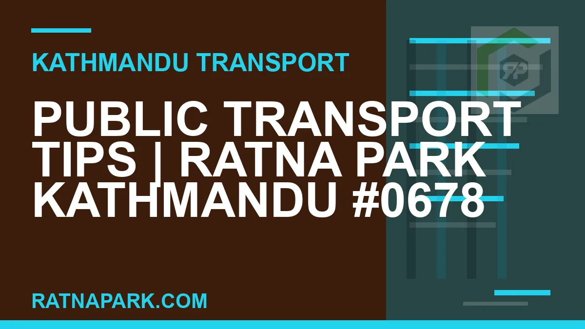 Ratnapark bus park - Public Transport Tips | Ratna Park Kathmandu #0678 | RATNAPARK