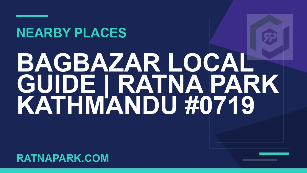 places near Ratna Park - Bagbazar Local Guide | Ratna Park Kathmandu #0719 | RATNAPARK