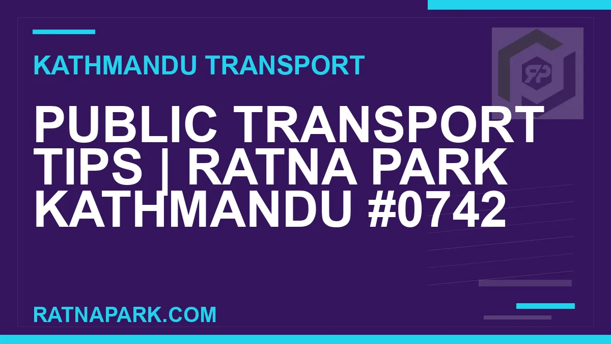 Ratnapark bus park - Public Transport Tips | Ratna Park Kathmandu #0742 | RATNAPARK