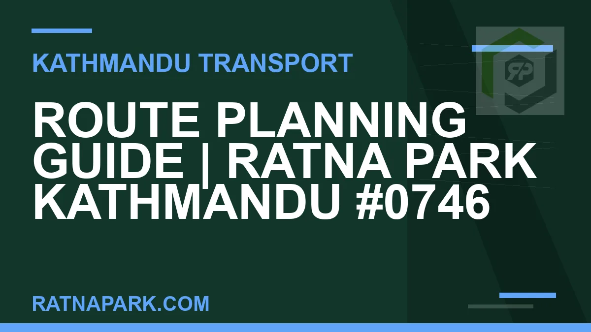 Ratnapark bus park - Route Planning Guide | Ratna Park Kathmandu #0746 | RATNAPARK