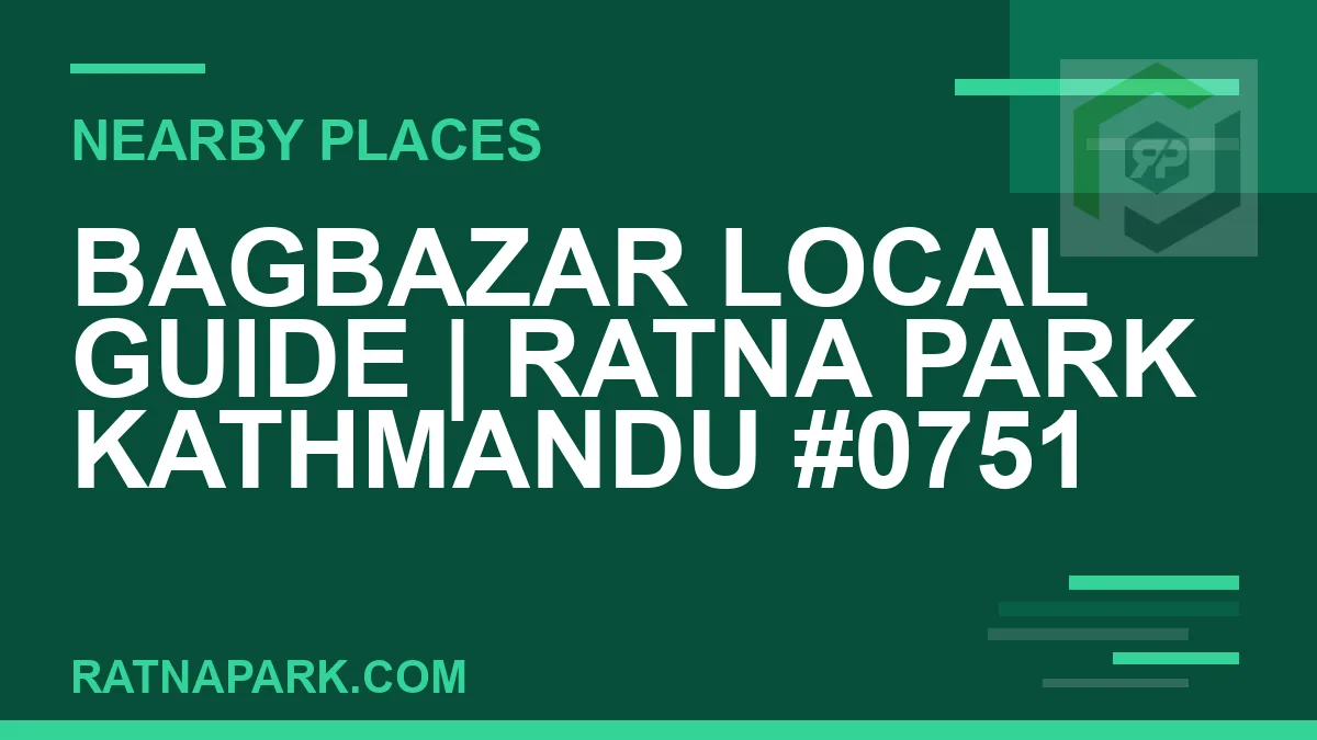 places near Ratna Park - Bagbazar Local Guide | Ratna Park Kathmandu #0751 | RATNAPARK