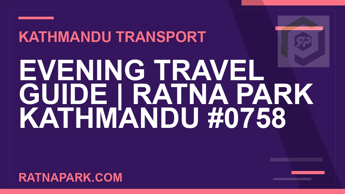 Ratnapark bus park - Evening Travel Guide | Ratna Park Kathmandu #0758 | RATNAPARK